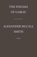 The Enigma of Garlic: 44 Scotland Street Series (16) di Alexander McCall Smith edito da ANCHOR