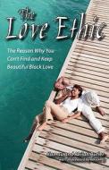 The Love Ethic: The Reason Why You Can't Find and Keep Beautiful Black Love di Akilah Butler, Kamau Butler edito da Twinlineal Institute