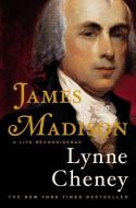 James Madison: A Life Reconsidered di Lynne Cheney edito da VIKING HARDCOVER