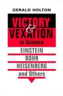 Victory and Vexation in Science: Einstein, Bohr, Heisenberg, and Others di Gerald Holton edito da HARVARD UNIV PR