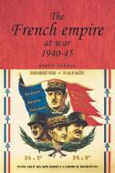 The French empire at war, 1940-45 di Martin Thomas edito da Manchester University Press