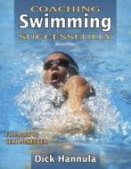 Coaching Swimming Successfully di Dick Hannula edito da Human Kinetics Publishers