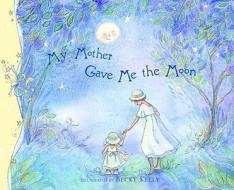 My Mother Gave Me the Moon di Becky Kelly edito da Andrews McMeel Publishing
