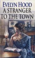 A Stranger To The Town di Evelyn Hood edito da Little, Brown Book Group