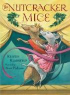 The Nutcracker Mice di Kristin Kladstrup edito da CANDLEWICK BOOKS