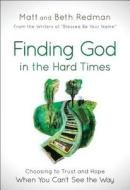 Finding God in the Hard Times: Choosing to Trust and Hope When You Can't See the Way di Matt Redman, Beth Redman edito da BETHANY HOUSE PUBL