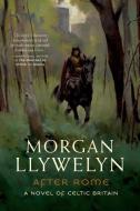 After Rome: A Novel of Celtic Britain di Morgan Llywelyn edito da FORGE
