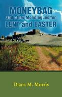 Moneybag and Other Monologues for Lent and Easter di Diana M. Morris edito da CSS Publishing Company