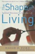 The Shape of Living: Spiritual Directions for Everyday Life di David F. Ford edito da BAKER PUB GROUP
