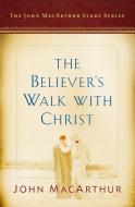 The Believer's Walk with Christ: A John MacArthur Study Series di John Macarthur edito da MOODY PUBL
