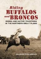Riding Buffaloes and Broncos di Allison Fuss Mellis edito da University of Oklahoma Press