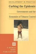 Curbing the Epidemic: Governments and the Economics of Tobacco Control di World Bank edito da WORLD BANK PUBN