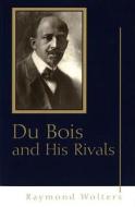 Du Bois and His Rivals di Raymond Wolters edito da University of Missouri Press