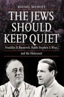 The Jews Should Keep Quiet di Rafael Medoff edito da Jewish Publication Society