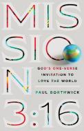 Mission 3:16: God's One-Verse Invitation to Love the World di Paul Borthwick edito da IVP BOOKS