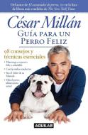 Guía Para Un Perro Felíz / Cesar Millan's Short Guide to a Happy Dog = Guide to a Happy Dog di Cesar Millan edito da AGUILAR