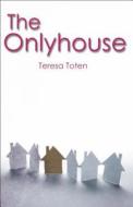 The Onlyhouse di Teresa Toten edito da RED DEER PR