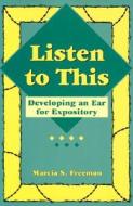 Listen to This: Developing an Ear for Expository di Marcia S. Freeman edito da MAUPIN HOUSE PUB INC