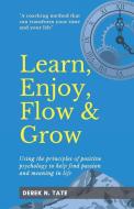 Learn, Enjoy, Flow, & Grow di Derek N. Tate edito da Parallel Dreams Publishing
