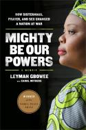 Mighty Be Our Powers di Carol Mithers, Leymah Gbowee edito da Beast Books