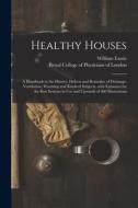 HEALTHY HOUSES : A HANDBOOK TO THE HISTO di WILLIAM 1832 EASSIE edito da LIGHTNING SOURCE UK LTD