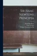 Sir Isaac Newtons Principia di Isaac Newton, Hugh Blackburn, William Thomson Kelvin edito da LEGARE STREET PR