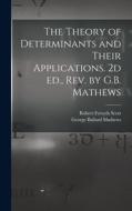 The Theory of Determinants and Their Applications. 2d ed., rev. by G.B. Mathews di Robert Forsyth Scott, George Ballard Mathews edito da LEGARE STREET PR