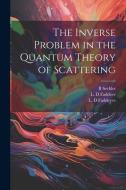 The Inverse Problem in the Quantum Theory of Scattering di L. D. Faddeev, L. D. Faddeyev, B. Seckler edito da LEGARE STREET PR