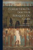 Collection du docteur Fouquet, du Caire di Daniel Marie Fouquet, Arthur Sambon edito da LEGARE STREET PR