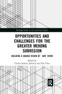 Opportunities And Challenges For The Greater Mekong Subregion edito da Taylor & Francis Ltd
