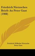 Friedrich Nietzsches Briefe an Peter Gast (1908) di Friedrich Wilhelm Nietzsche edito da Kessinger Publishing
