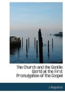 The Church And The Gentile World At The First Promulgation Of The Gospel di J Augustus edito da Bibliolife