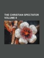 The Christian Spectator Volume 8 di Books Group edito da Rarebooksclub.com