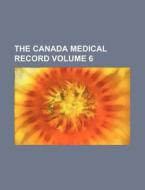 The Canada Medical Record Volume 6 di Books Group edito da Rarebooksclub.com
