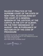 Rules of Practice of the Supreme Court of the State of New York, as Established by the Court at a General Session of the Justices, at the Capitol in t di New York Supreme Court edito da Rarebooksclub.com