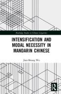 Intensification and Modal Necessity in Mandarin Chinese di Jiun-Shiung Wu edito da Taylor & Francis Ltd