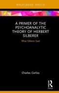A Primer of the Psychoanalytic Theory of Herbert Silberer di Charles Corliss edito da Taylor & Francis Ltd