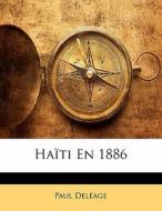 Haiti En 1886 di Paul Deleage edito da Bibliobazaar, Llc