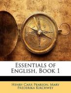 Essentials Of English, Book 1 di Henry Carr Pearson, Mary Frederika Kirchwey edito da Lightning Source Uk Ltd