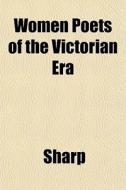Women Poets Of The Victorian Era di Richard Ed. Sharp edito da General Books