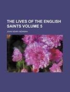 The Lives of the English Saints Volume 5 di Arthur Wollaston Hutton, John Henry Newman edito da Rarebooksclub.com