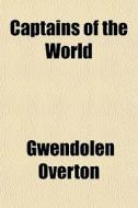 Captains Of The World di Gwendolen Overton edito da Rarebooksclub.com