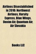 Airlines Disestablished In 2010: Northwe di Books Llc edito da Books LLC, Wiki Series