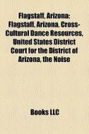 Flagstaff, Arizona di Source Wikipedia edito da Books LLC, Reference Series