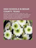 High Schools In Bexar County, Texas: Hig di Books Llc edito da Books LLC, Wiki Series