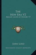 The New Era V2: Beacon Lights of History V7 di John Lord edito da Kessinger Publishing