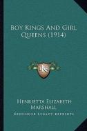 Boy Kings and Girl Queens (1914) di Henrietta Elizabeth Marshall edito da Kessinger Publishing