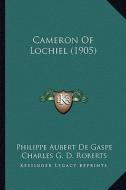 Cameron of Lochiel (1905) di Philippe Aubert De Gaspe edito da Kessinger Publishing