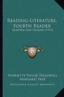 Reading-Literature, Fourth Reader: Adapted and Graded (1913) di Harriette Taylor Treadwell, Margaret Free edito da Kessinger Publishing