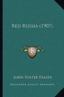 Red Russia (1907) di John Foster Fraser edito da Kessinger Publishing